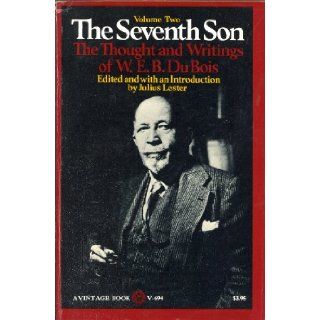 The Seventh Son, Vol. 2 The Thought and Writings of W. E. B. Du Bois W. E. B. Du Bois, Julius Lester 9780394716947 Books