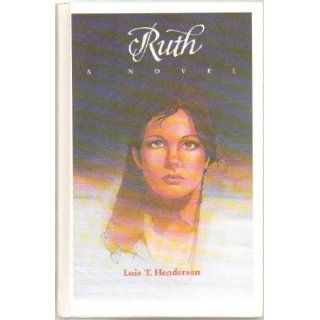 Ruth, A Novel   A Compelling Portrait of the Moabite Widow Whose Strength Was In Her Gentleness (Guideposts Women of the Bible Series) by Lois T. Henderson   Hardcover   1981 Edition Books