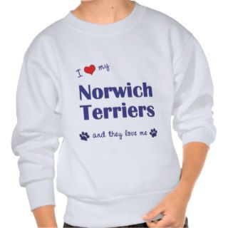 I Love My Norwich Terriers (Multiple Dogs) Pull Over Sweatshirt