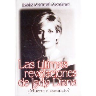 Las ultimas revelaciones de Lady Diana Muerte o asesinato? Jesus Manuel Montane Books