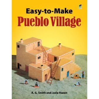 Easy to Make Pueblo Village (Dover Children's Activity Books) A. G. Smith, Josie Hazen 9780486272283 Books