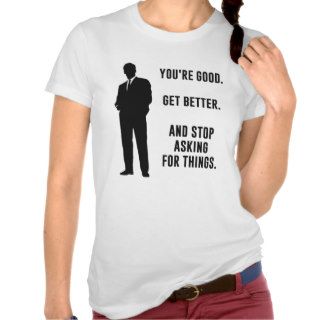 You're Good. Get Better. Business Motivation T shirt