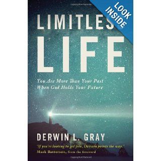 Limitless Life You Are More Than Your Past When God Holds Your Future Derwin L. Gray, Mark Batterson 9781400205363 Books