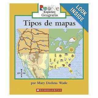 Tipos de Mapas  Types of Maps (Rookie Espanol Georgrafia Mapas y Globos Terraqueos (Geogr) (Spanish Edition) (9780516250441) Mary Dodson Wade, Eida DelRisco Books
