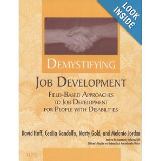 Demystifying Job Development Field Based Approaches to Job Development for People With Disabilities David Hoff, Cecilia Gandolfo, Marty Gold, Melanie Jordan 9781883302375 Books