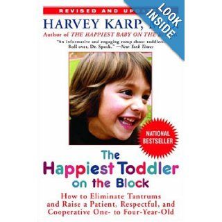 The Happiest Toddler on the Block How to Eliminate Tantrums and Raise a Patient, Respectful, and Cooperative One  to Four Year Old Revised Edition Harvey Karp 9780553384420 Books