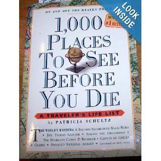 1, 000 Places To See Before You Die   A Traveler's Life List, On And Off The Beaten Track Patricia Schultz 8601300471105 Books