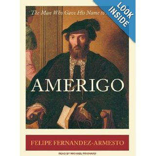 Amerigo The Man Who Gave His Name to America Felipe Fernandez Armesto, Michael Prichard Books