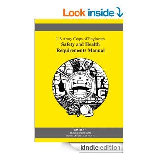 Safety and Health Requirements Manual (EM385 1 1, Changes 1 6, 05 July 11)   Kindle edition by US Army Corps of Engineers. Professional & Technical Kindle eBooks @ .