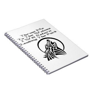 Throw Me To The Wolves I Will Return Leading Pack Spiral Notebooks
