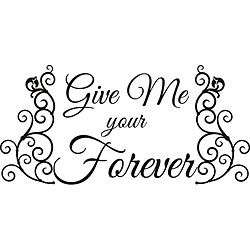 Give Me Your Forever Vinyl Wall Art Quote