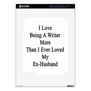 I Love Being A Writer More Than I Ever Loved My Ex Decal For iPad 3
