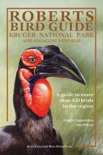 Roberts Bird Guide Kruger National Park and Adjacent Lowveld A Guide to More than 420 Birds in the Region (9781770096387) Hugh Chittenden, Ian Whyte Books
