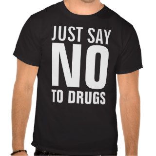 Just Say No To Drugs T shirt