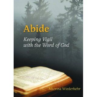 Abide Keeping Vigil with the Word of God [Paperback] [2011] (Author) Macrina Wiederkehr OSB Books
