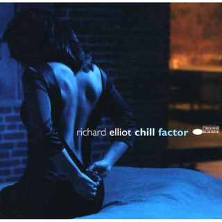 Richard Elliot   Chill Factor Easy Listening