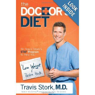 The Doctor's Diet Dr. Travis Stork's STAT Program to Help You Lose Weight & Restore Your Health Travis Stork 9781939457035 Books