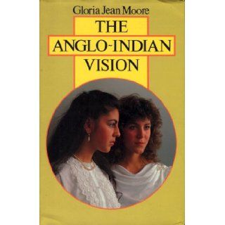 The Anglo Indian vision Gloria Jean Moore 9780867870671 Books