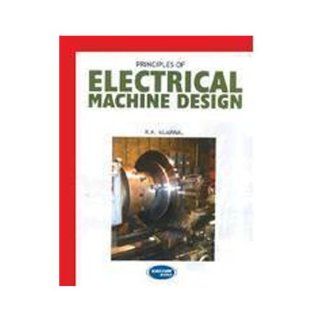 Principles Of Electrical Machine Design R. K. Agarwal 9789380027128 Books