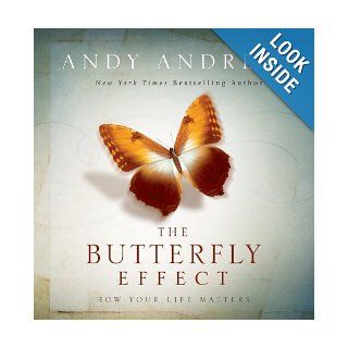 The Butterfly Effect How Your Life Matters Andy Andrews 9781404187801 Books