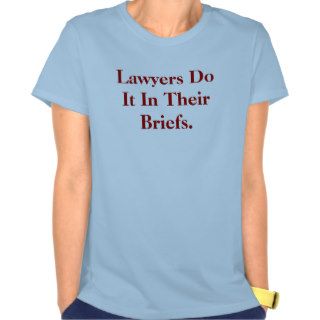 Lawyers Do It In Their Briefs   Very Cheeky Slogan Shirts