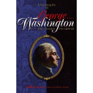 A Biography of George Washington The Patriot President (Sons of Liberty Series) Books