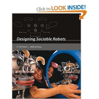 Designing Sociable Robots (Intelligent Robotics and Autonomous Agents series) Cynthia Breazeal 9780262524315 Books