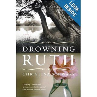 Drowning Ruth A Novel (Oprah's Book Club) Christina Schwarz 9780345439109 Books