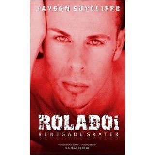 Rolaboi   Renegade Skater Jayson Sutcliffe 9781921005015 Books