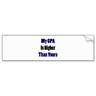 My GPA Is Higher Than Yours Bumper Stickers