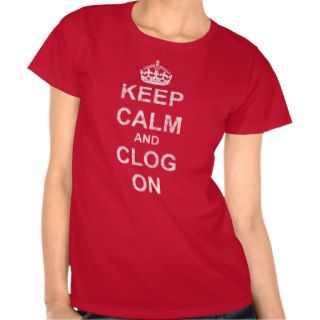 Worn Keep Calm and Clog On Tees