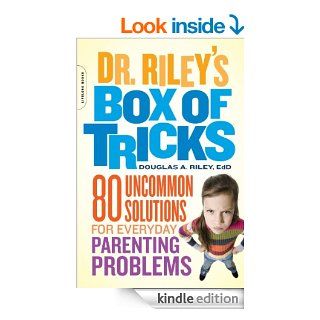 Dr. Riley's Box of Tricks 80 Uncommon Solutions for Everyday Parenting Problems eBook Douglas A. Riley Kindle Store