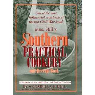 Mrs. Hill's Southern Practical Cookery and Receipt Book A facsimile of Mrs. Hill's New Cook Book, 1872 edition Damon L. Fowler 9781570039898 Books