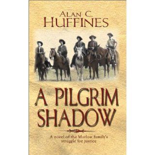 A Pilgrim Shadow Alan C. Huffines 9781571685292 Books