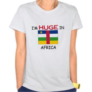 I'm HUGE In AFRICA T Shirts
