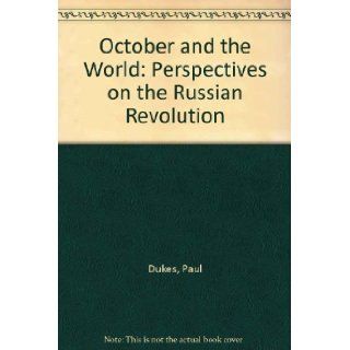 OCTOBER AND THE WORLD  Perspectives on the Russian Revolution. Paul Dukes 9780333183915 Books