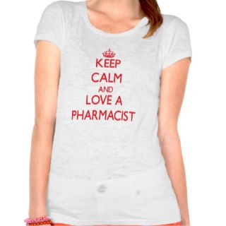 Keep Calm and Love a Pharmacist Shirts