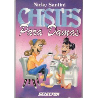 Chistes Para Damas (Jokes For Women) Nicky Santini, Antonio Sanchez 7509984261108 Books