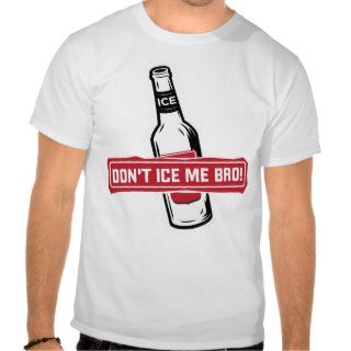 don't ice me bro   bros icing bros t shirt