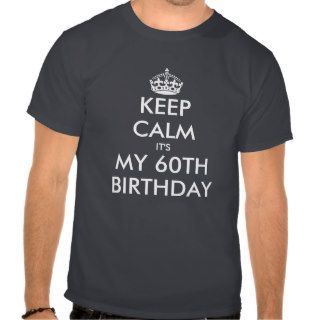 Keep calm it's my 60th Birthday t shirt for men
