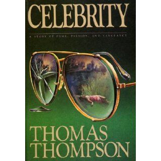 Celebrity  A Story of Fame, Passion, and Vengeance Thomas Thompson, Jacket by Linda Fennimore Books