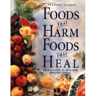Foods That Harm, Foods That Heal An A   Z Guide to Safe and Healthy Eating Editors of Reader's Digest 9780895779120 Books