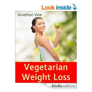 Vegetarian Weight Loss How to Achieve Healthy Living & Low Fat Lifestyle (Weight Maintenance & Heart Healthy) (Special Diet Cookbooks & Vegetarian Recipes Collection Book 1) eBook Jonathan Vine, Tali Carmi Kindle Store