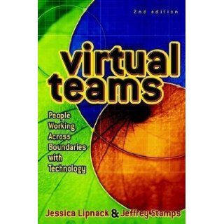 Virtual Teams People Working Across Boundaries with Technology 2nd (second) Edition by Lipnack, Jessica, Stamps, Jeffrey [2000] Books