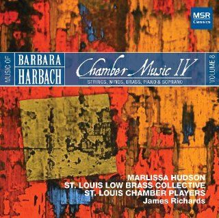 Music of Barbara Harbach Chamber Music IV   Strings, Winds, Brass, Piano & Soprano (V. 8) Music