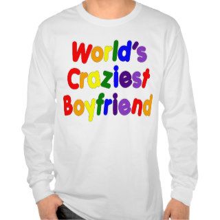 Fun Funny Boyfriends  World's Craziest Boyfriend Tshirts