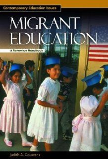 Migrant Education A Reference Handbook Judith A. Gouwens, Judith A Gouwens, Danny Weil 9781576073384 Books