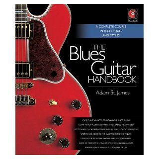 The Blues Guitar Handbook   A Complete Course in Techniques and Styles Adam St. James 9781617130113 Books