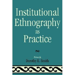 Institutional Ethnography as Practice [2006] Books