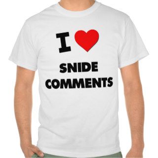 I love Snide Comments Tees